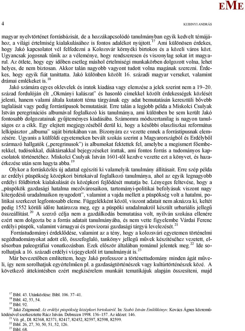 Ugyancsak jogosnak tűnik az a véleménye, hogy rendszeresen és viszonylag sokat írt magyarul.