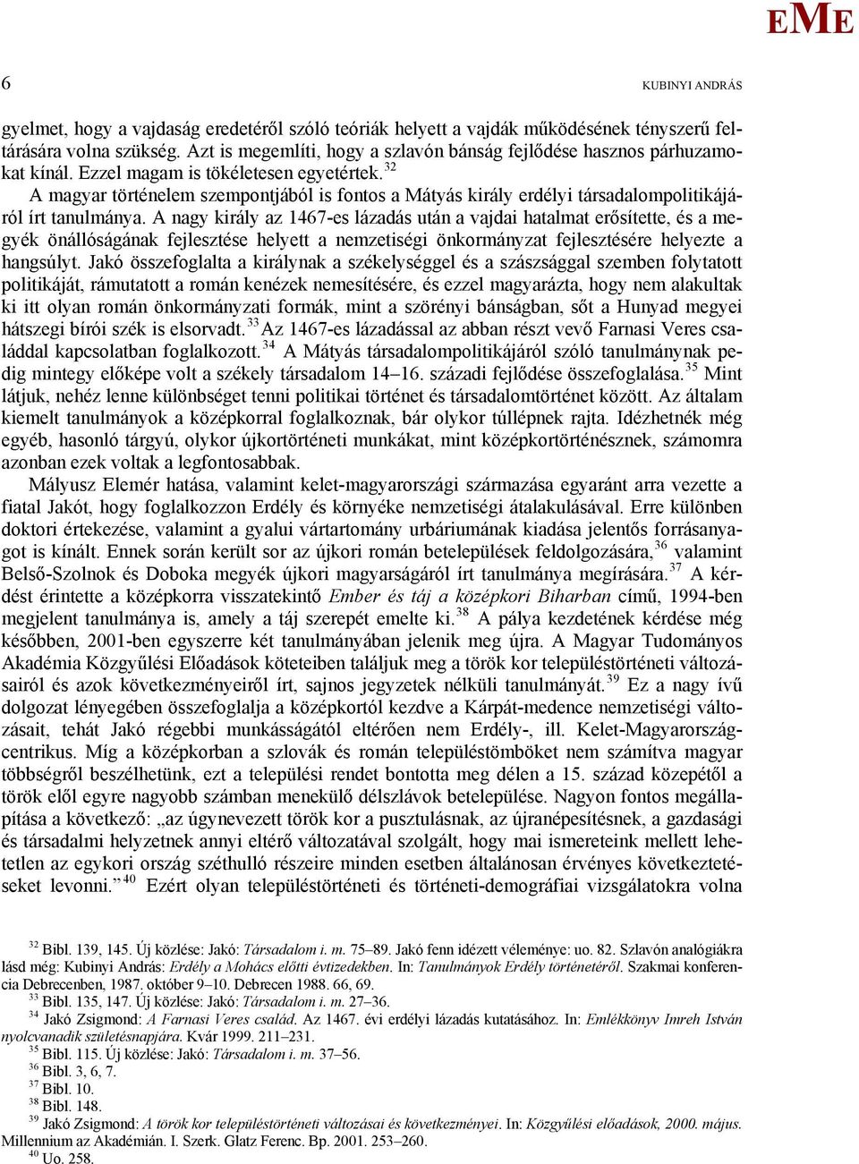 32 A magyar történelem szempontjából is fontos a átyás király erdélyi társadalompolitikájáról írt tanulmánya.