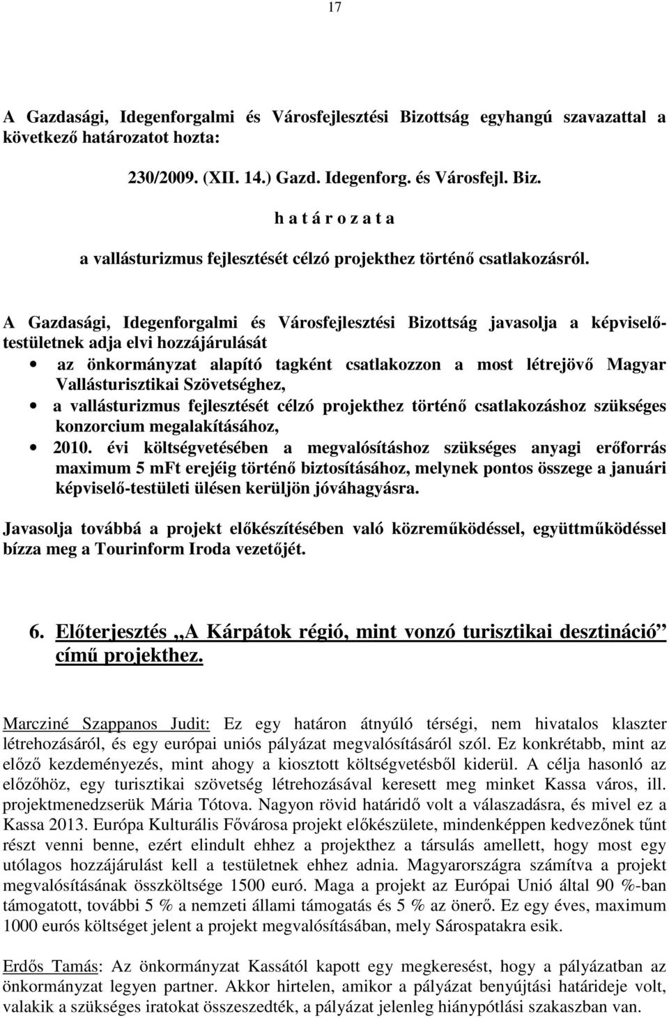 Vallásturisztikai Szövetséghez, a vallásturizmus fejlesztését célzó projekthez történı csatlakozáshoz szükséges konzorcium megalakításához, 2010.