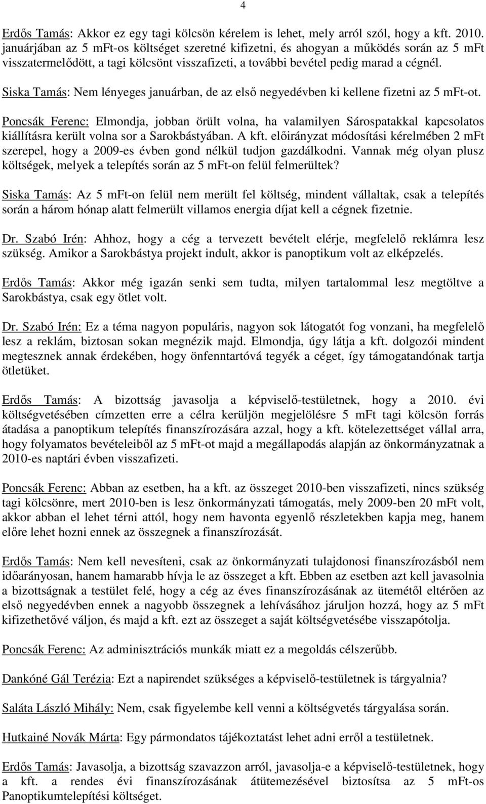 Siska Tamás: Nem lényeges januárban, de az elsı negyedévben ki kellene fizetni az 5 mft-ot.