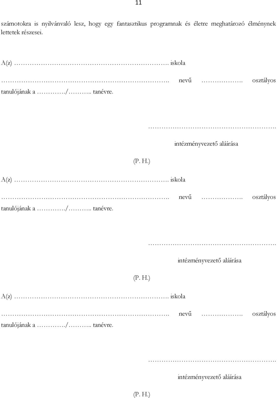 iskola. nevű. osztályos tanulójának a./.. tanévre. (P. H.). intézményvezető aláírása A(z). iskola.