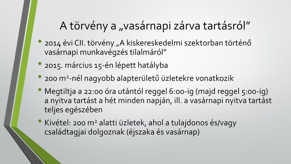 március 15-én lépett hatályba 200 m 2 -nél nagyobb alapterületű üzletekre vonatkozik Megtiltja a 22:00 óra utántól