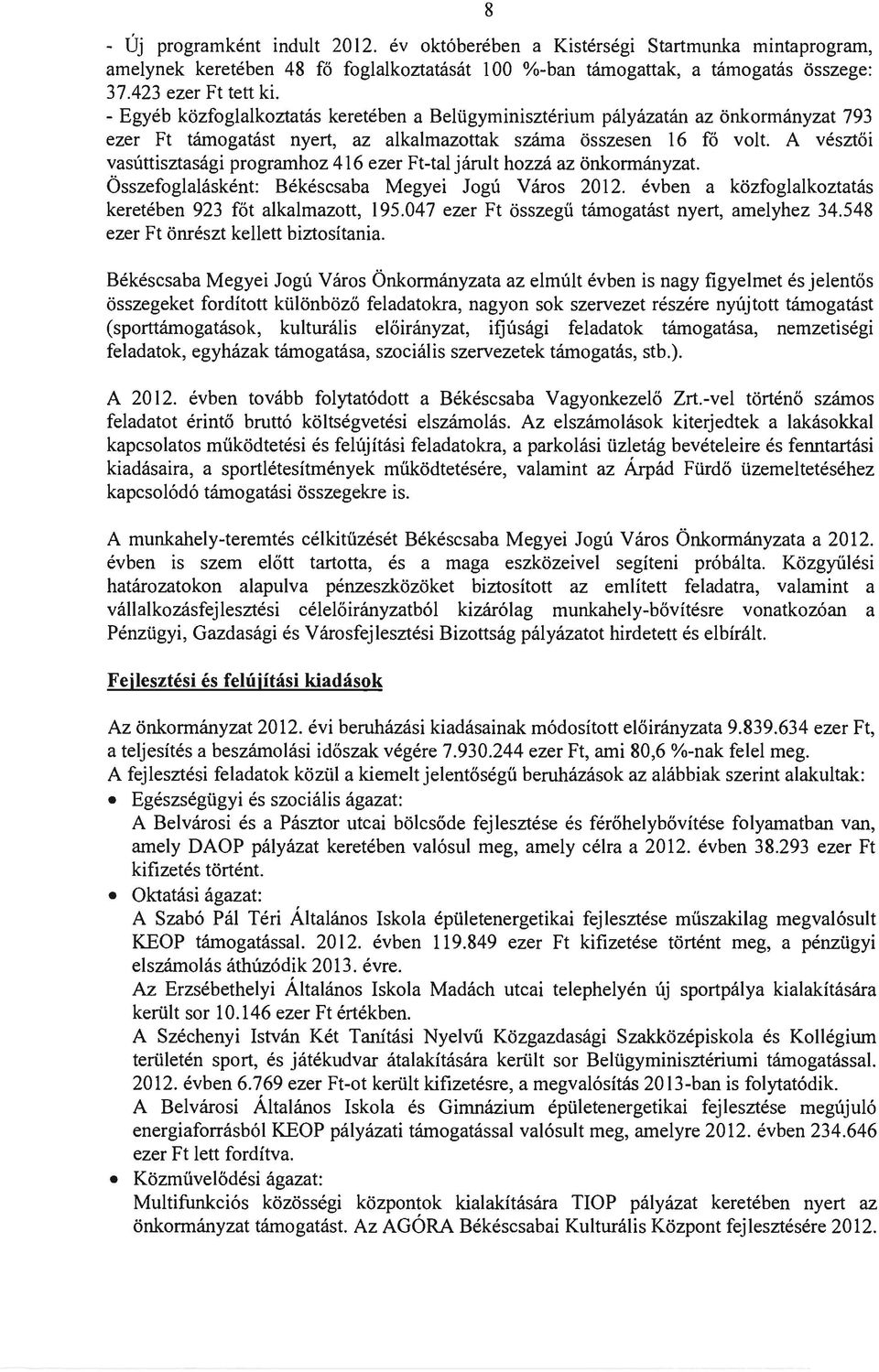 A vésztői vasúttisztasági programhoz 416 ezer Ft-tal járult hozzá az önkormányzat. Összefoglalásként: Békéscsaba Megyei Jogú Város 2012. évben a közfoglalkoztatás keretében 923 főt alkalmazott, 195.