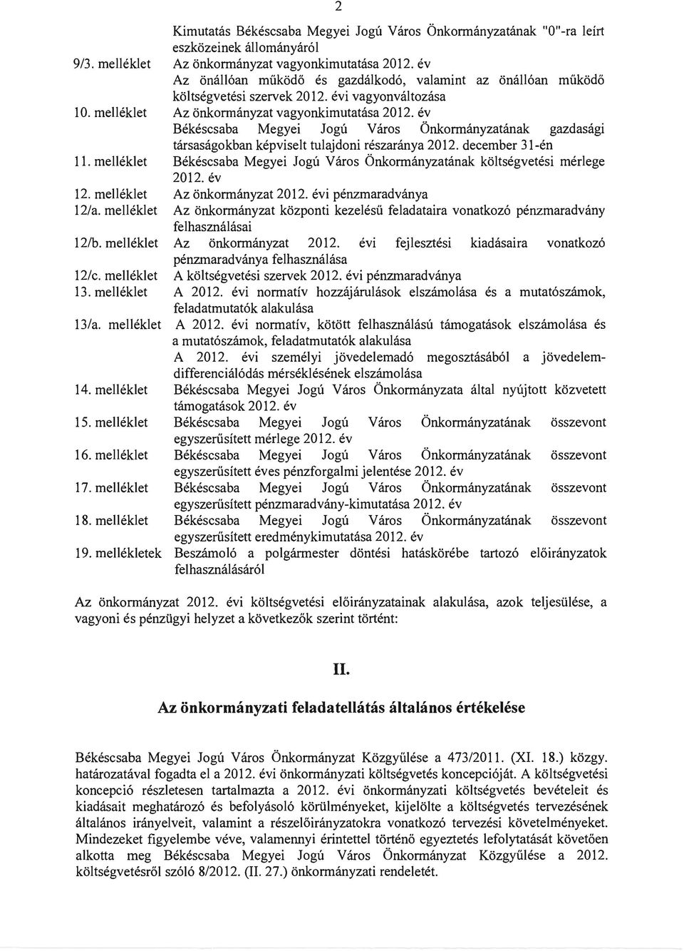 év Az önállóan működ ő és gazdálkodó, valamint az önállóan működő költségvetési szervek 2012. évi vagyonváltozása Az önkormányzat vagyonkimutatása 2012.