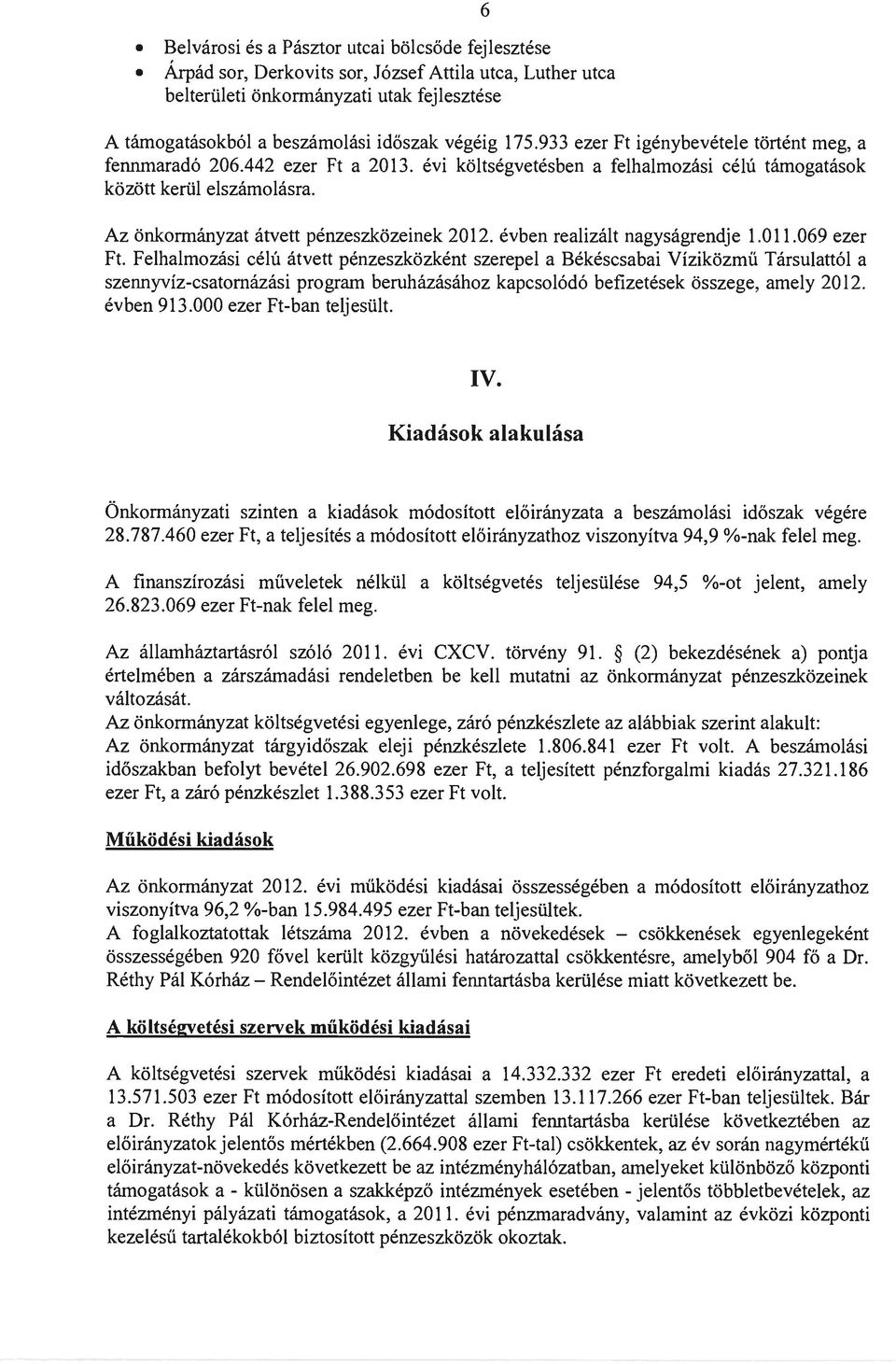 Az önkormányzat átvett pénzeszközeinek 2012. évben realizált nagyságrendje 1.011.069 ezer Ft.