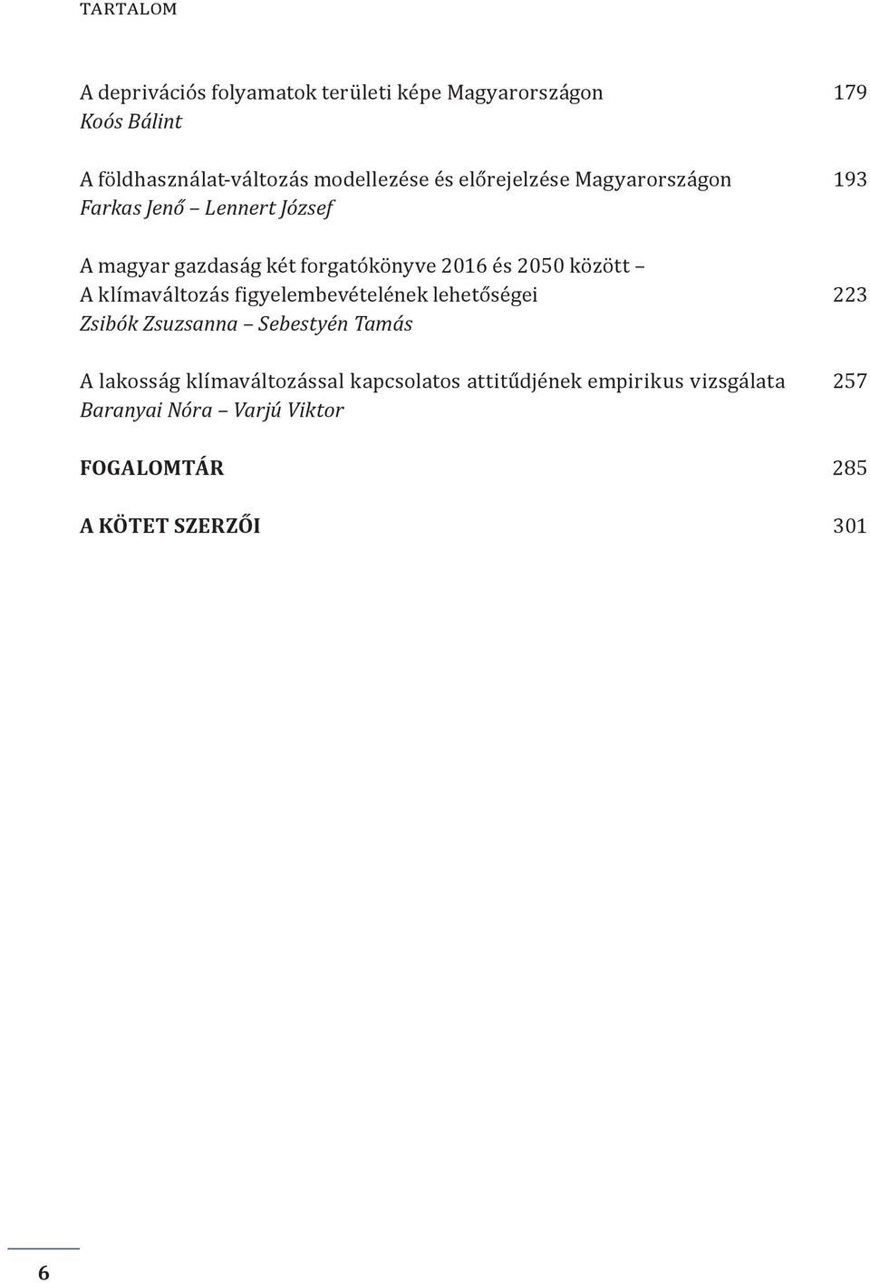 és 2050 között A klímaváltozás figyelembevételének lehetőségei 223 Zsibók Zsuzsanna Sebestyén Tamás A lakosság