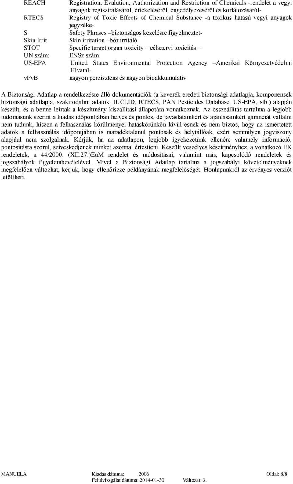 toxicity célszervi toxicitás UN szám: ENSz szám US-EPA United States Environmental Protection Agency Amerikai Környezetvédelmi HivatalvPvB nagyon perzisztens és nagyon bioakkumulatív A Biztonsági