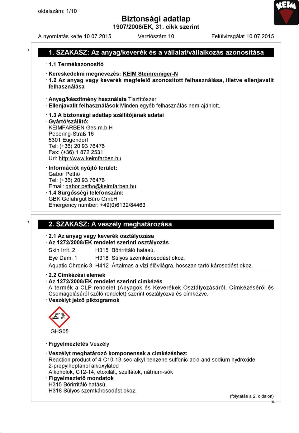 ajánlott. 1.3 A biztonsági adatlap szállítójának adatai Gyártó/szállító: KEIMFARBEN Ges.m.b.H Pebering-Straß 16 5301 Eugendorf Tel: (+36) 20 93 76476 Fax: (+36) 1 872 2531 Url: http://www.keimfarben.