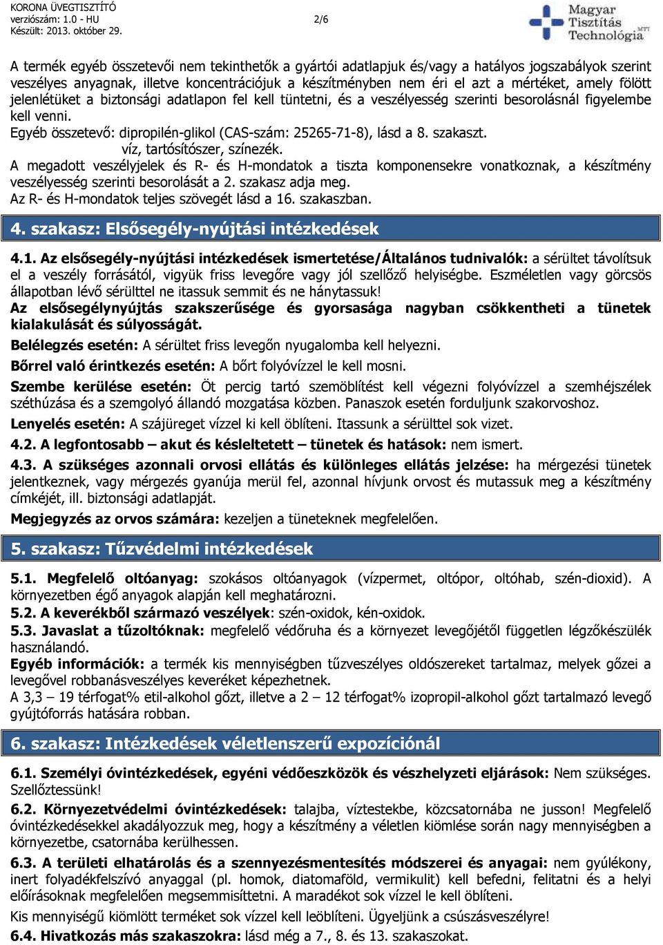 mértéket, amely fölött jelenlétüket a biztonsági adatlapon fel kell tüntetni, és a veszélyesség szerinti besorolásnál figyelembe kell venni.