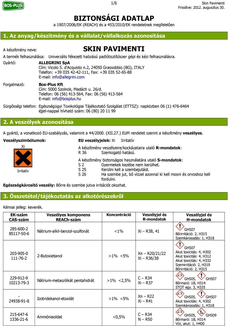 Gyártó: Forgalmazó: ALLEGRINI SpA Cím: Vicolo S. d'acquisto n.2, 24050 Grassobbio (BG), ITALY Telefon: +39 035 42-42-111, Fax: +39 035 52-65-88 E-mail: info@allegrini.