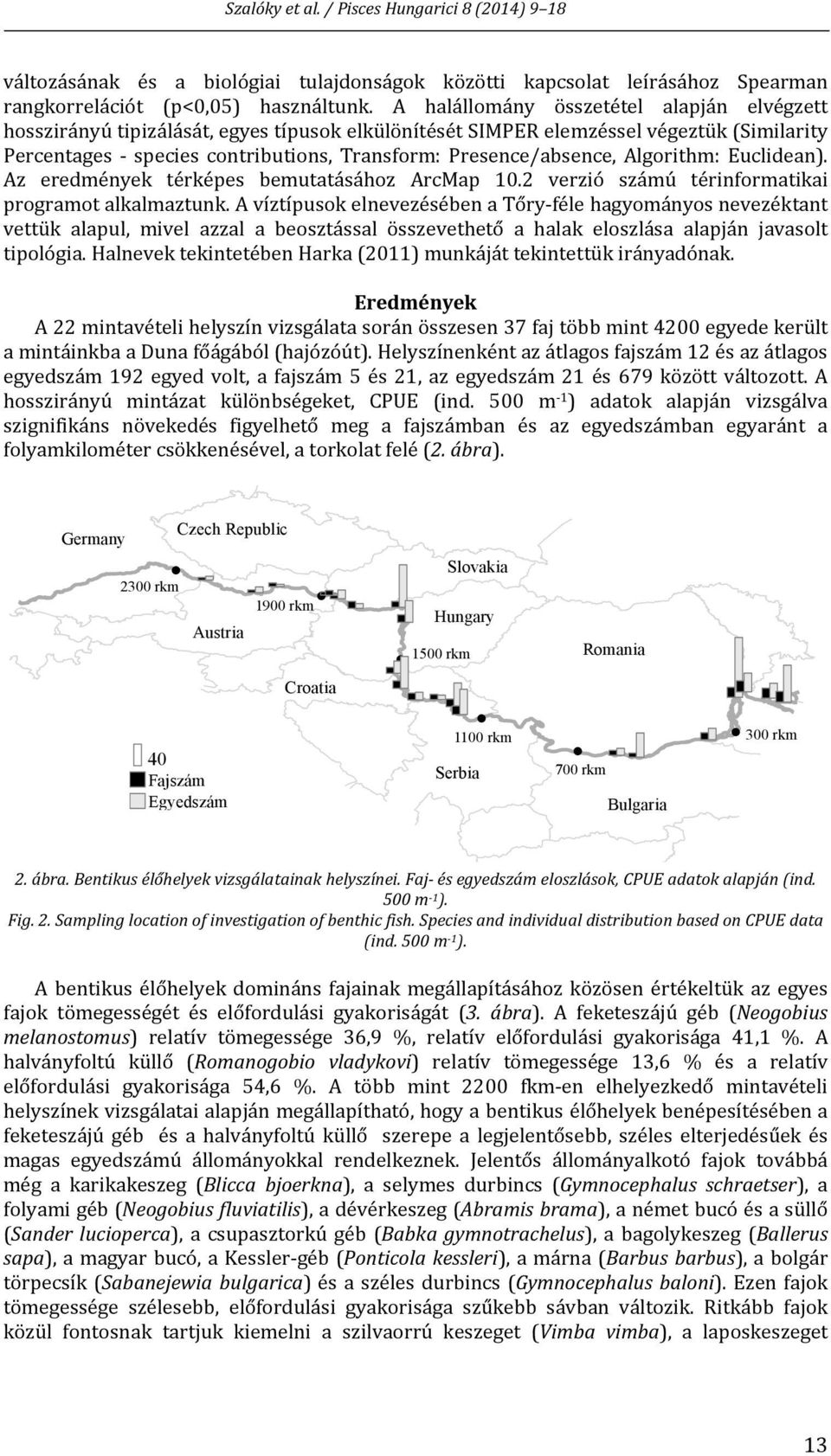 Algorithm: Euclidean). Az eredmények térképes bemutatásához ArcMap 10.2 verzió számú térinformatikai programot alkalmaztunk.