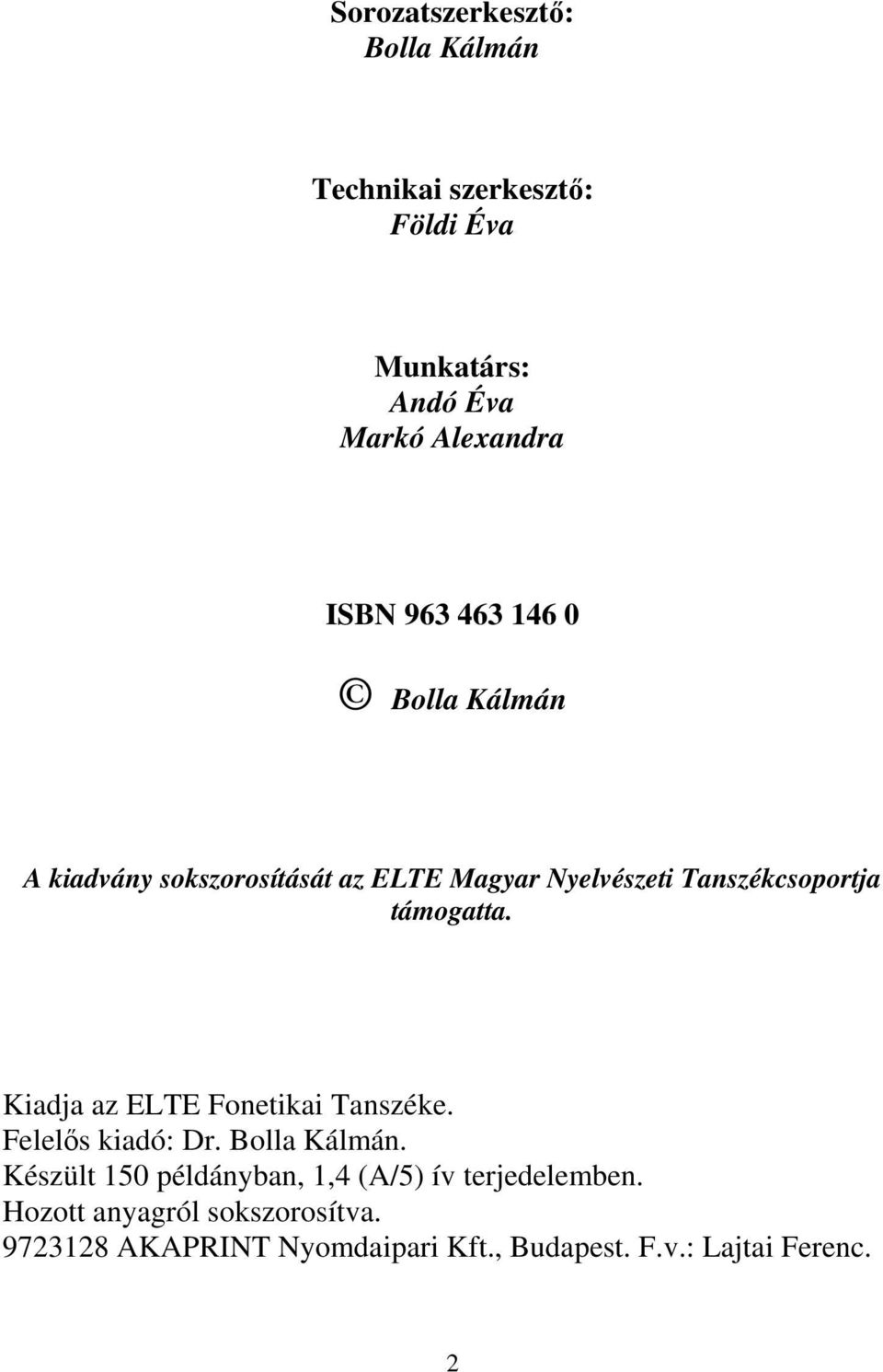 Kiadja az ELTE Fonetikai Tanszéke. Felelős kiadó: Dr. Bolla Kálmán.