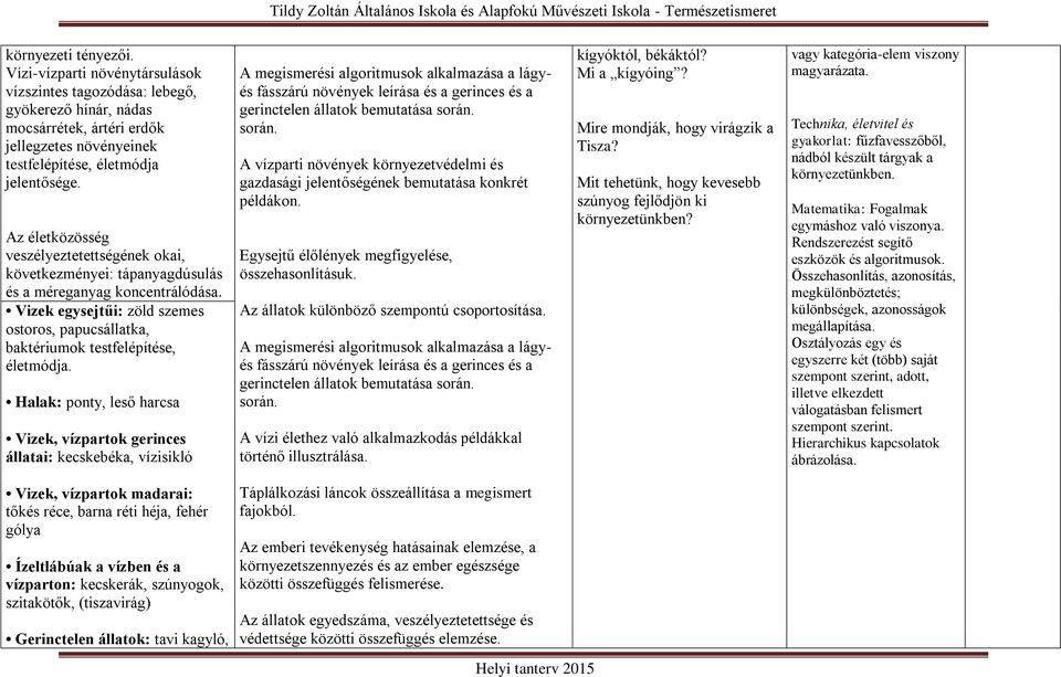 Vizek egysejtűi: zöld szemes ostoros, papucsállatka, baktériumok testfelépítése, életmódja.