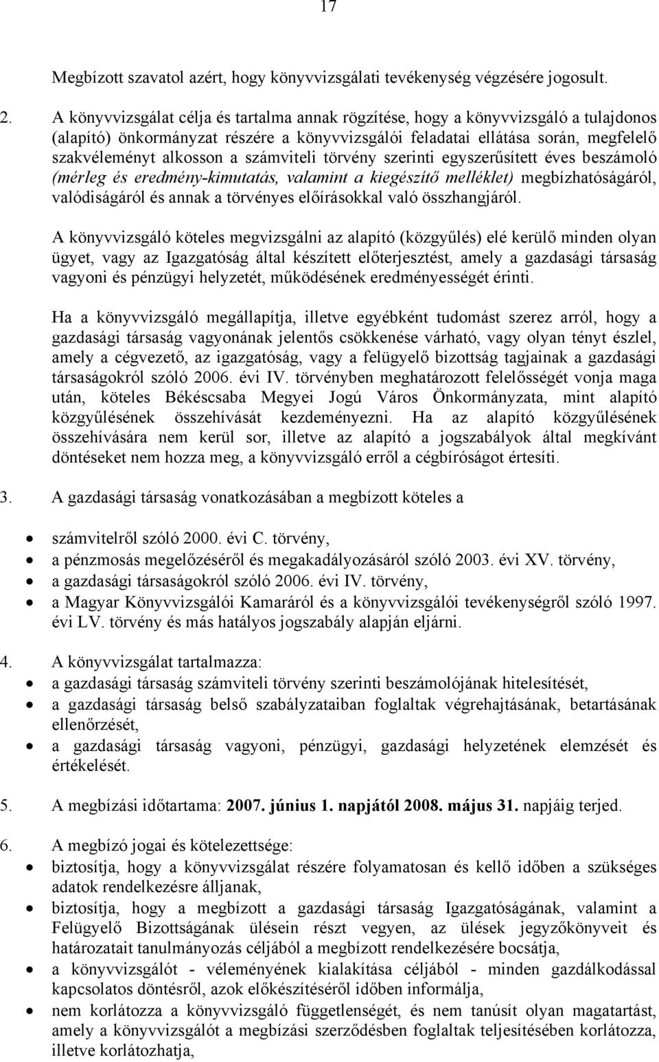 számviteli törvény szerinti egyszerűsített éves beszámoló (mérleg és eredmény-kimutatás, valamint a kiegészítő melléklet) megbízhatóságáról, valódiságáról és annak a törvényes előírásokkal való