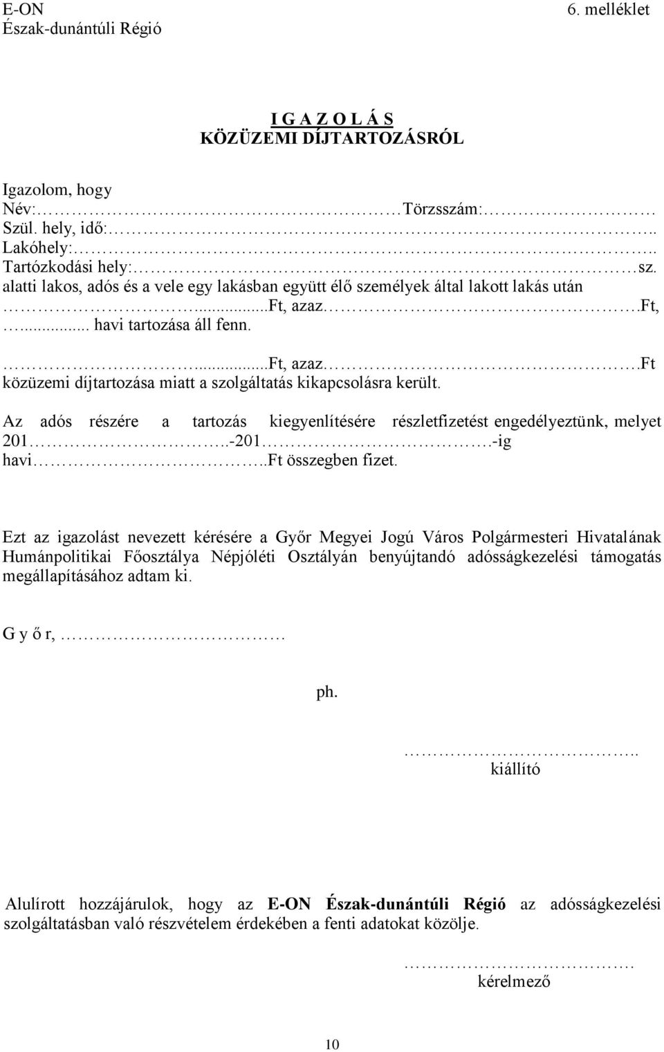 Az adós részére a tartozás kiegyenlítésére részletfizetést engedélyeztünk, melyet 201..-201.-ig havift összegben fizet.