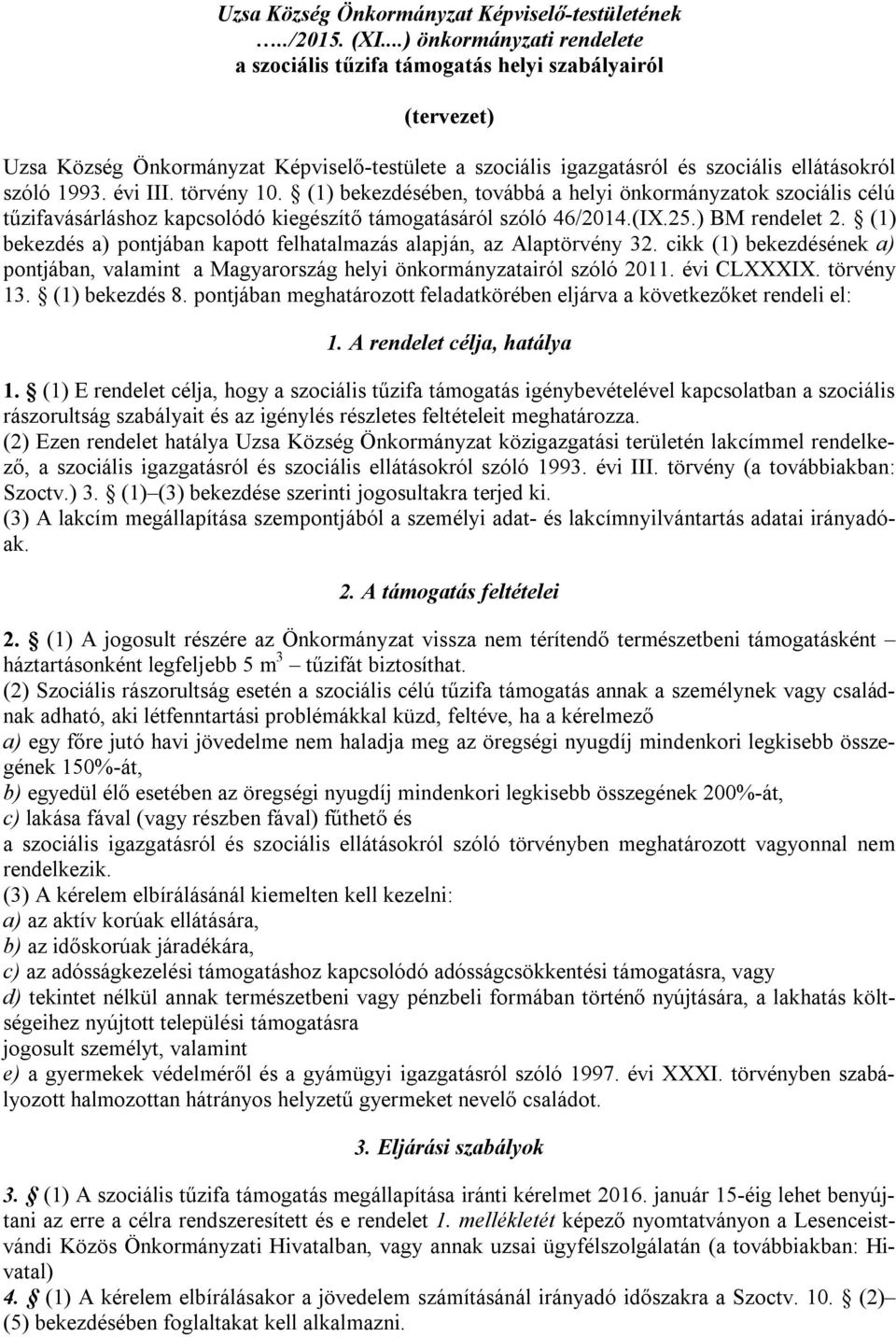 évi III. törvény 10. (1) bekezdésében, továbbá a helyi önkormányzatok szociális célú tűzifavásárláshoz kapcsolódó kiegészítő támogatásáról szóló 46/2014.(IX.25.) BM rendelet 2.