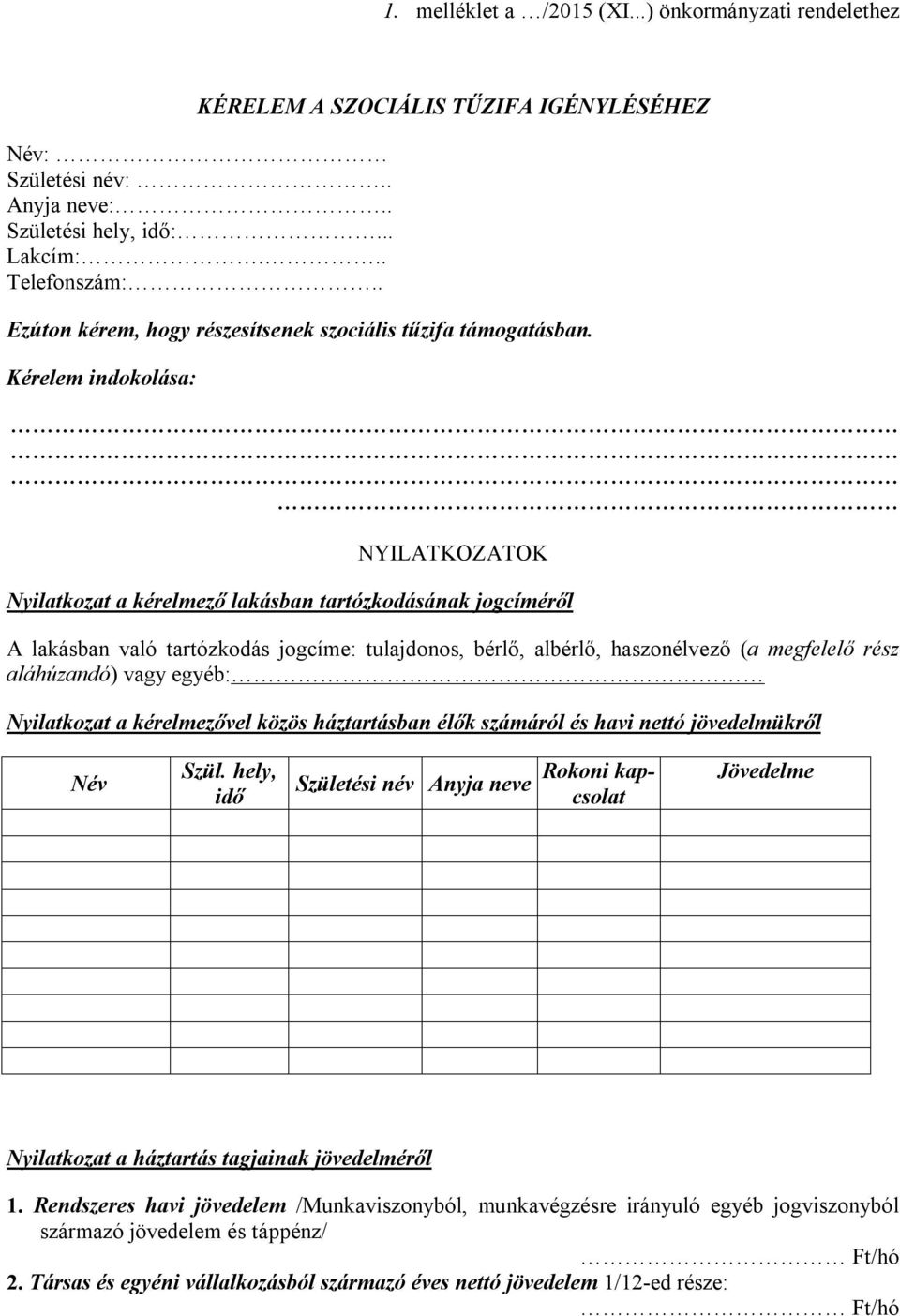 Kérelem indokolása: NYILATKOZATOK Nyilatkozat a kérelmező lakásban tartózkodásának jogcíméről A lakásban való tartózkodás jogcíme: tulajdonos, bérlő, albérlő, haszonélvező (a megfelelő rész