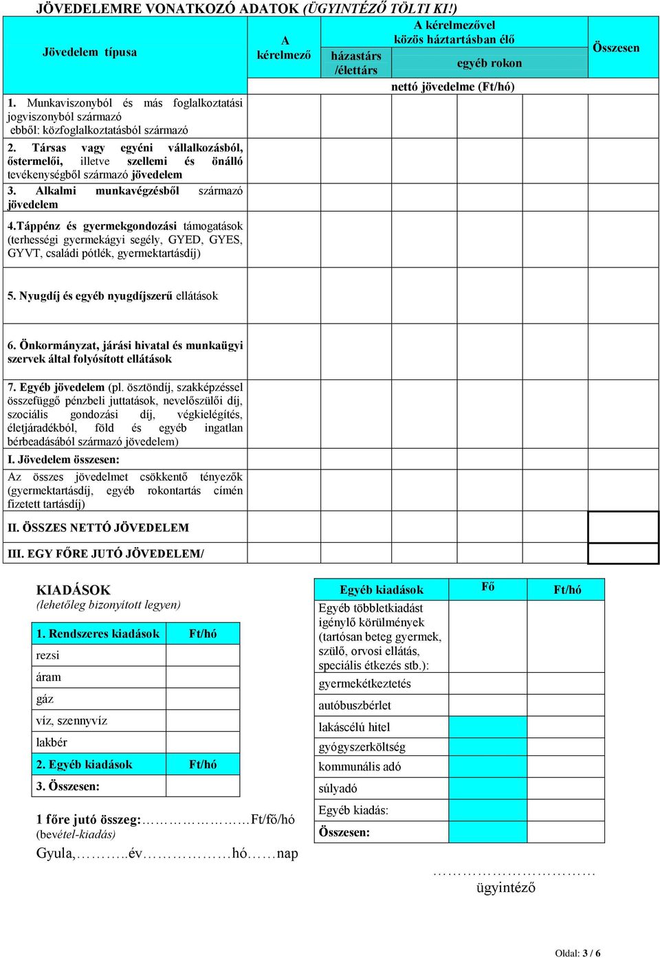 Táppénz és gyermekgondozási támogatások (terhességi gyermekágyi segély, GYED, GYES, GYVT, családi pótlék, gyermektartásdíj) A kérelmező házastárs /élettárs A kérelmezővel közös háztartásban élő egyéb