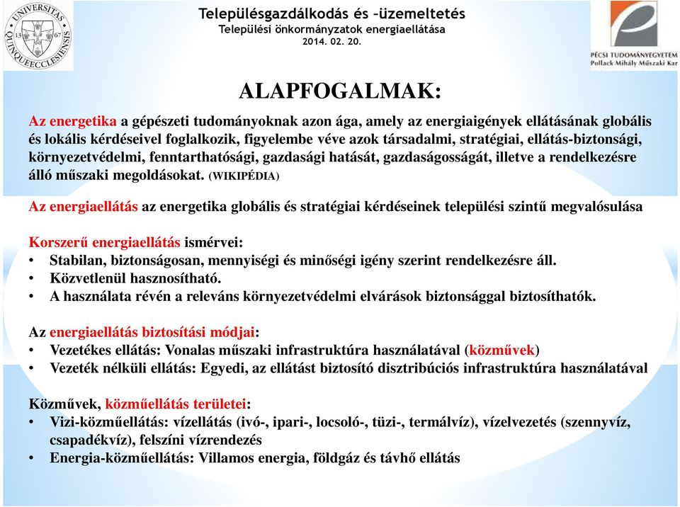 (WIKIPÉDIA) Az energiaellátás az energetika globális és stratégiai kérdéseinek települési szintű megvalósulása Korszerű energiaellátás ismérvei: Stabilan, biztonságosan, mennyiségi és minőségi igény