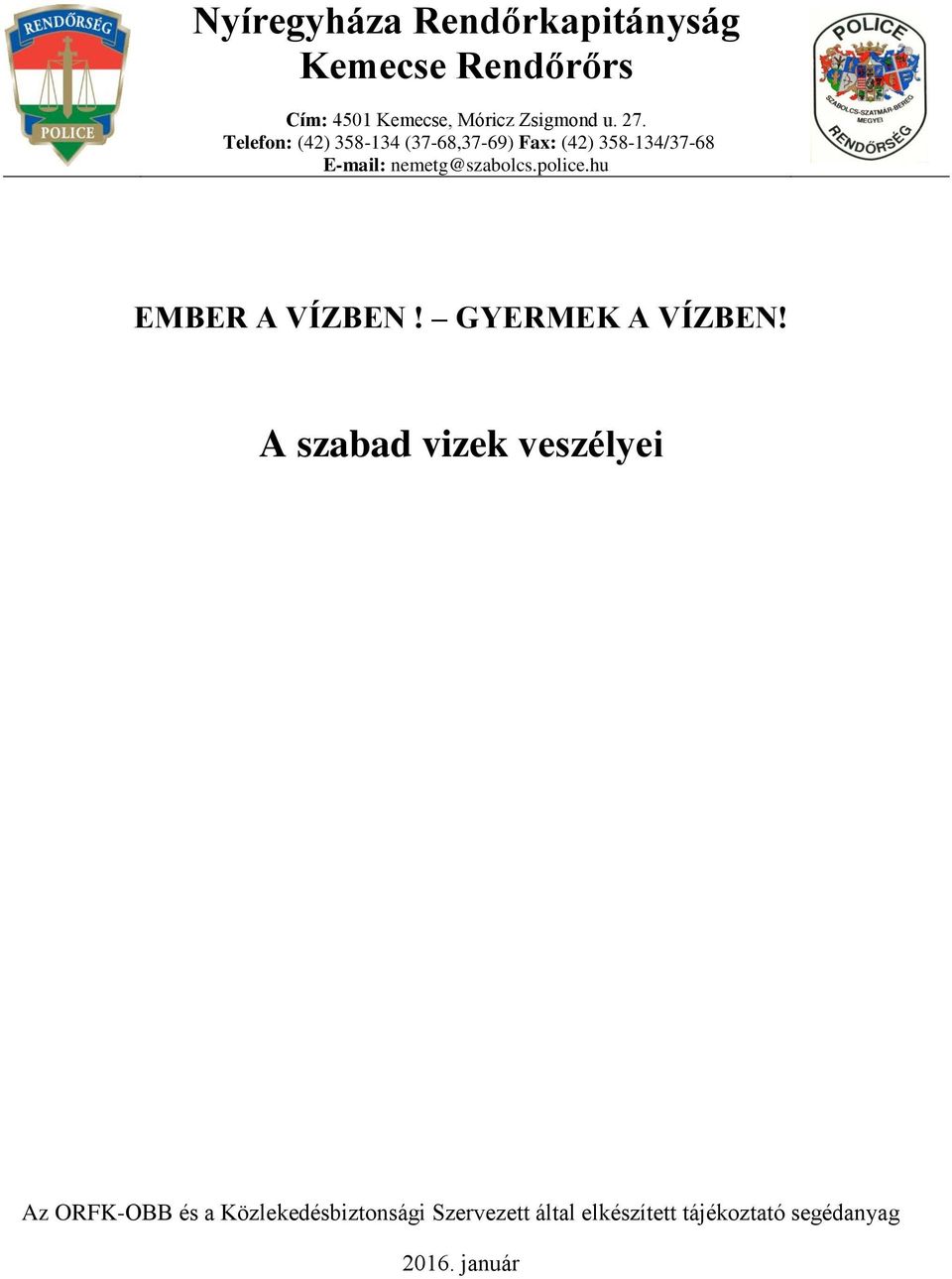 nemetg@szabolcs.police.hu EMBER A VÍZBEN! GYERMEK A VÍZBEN!