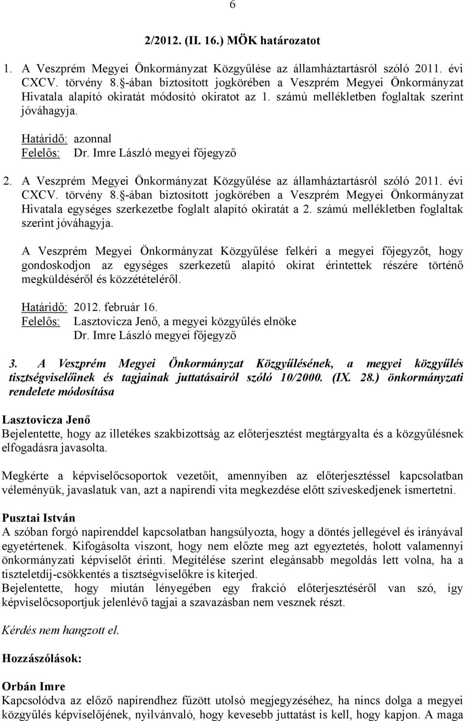 Imre László megyei főjegyző 2. A Veszprém Megyei Önkormányzat Közgyűlése az államháztartásról szóló 2011. évi CXCV. törvény 8.