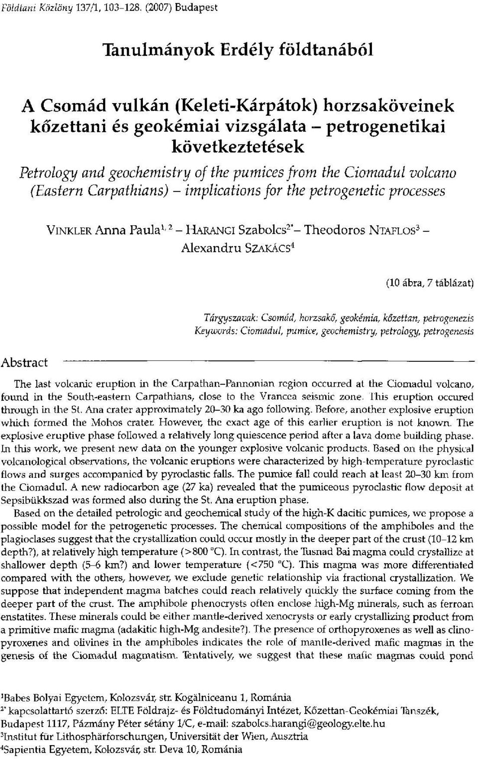 pumices from the Ciomadul volcano (Eastern Carpathians) - implications for the petrogenetic processes VINKLER Anna Paula 1 ' 2 - HARANGI Szabolcs 2 *- Theodoros NTAFLOS 3 - Alexandra SZAKÁCS 4 (10