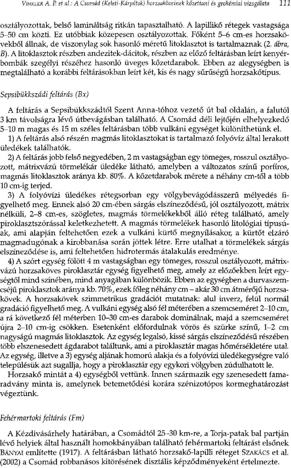 ábra, B). A litoklasztok részben andezitek-dácitok, részben az előző feltárásban leírt kenyérbombák szegélyi részéhez hasonló üveges kőzetdarabok.