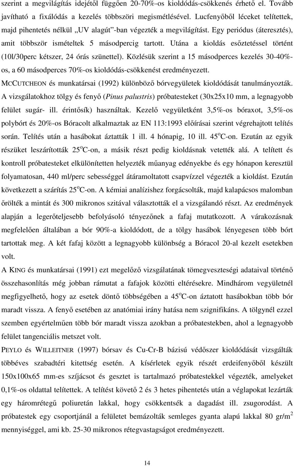 Utána a kioldás esıztetéssel történt (1l/3perc kétszer, 24 órás szünettel). Közlésük szerint a 15 másodperces kezelés 3-4%- os, a 6 másodperces 7%-os kioldódás-csökkenést eredményezett.