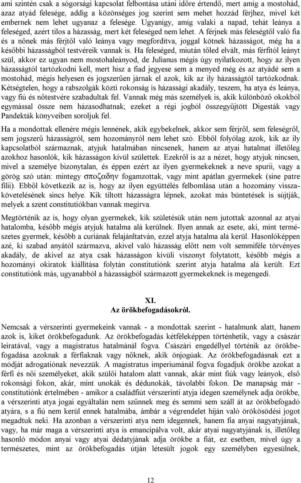 A férjnek más feleségtől való fia és a nőnek más férjtől való leánya vagy megfordítva, joggal kötnek házasságot, még ha a későbbi házasságból testvéreik vannak is.