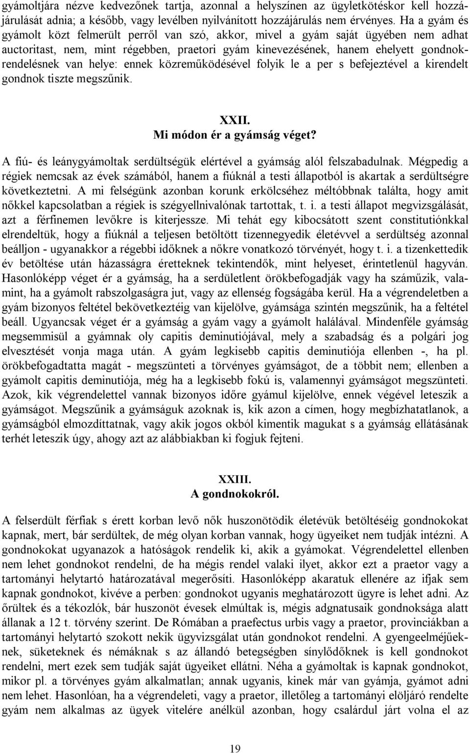 helye: ennek közreműködésével folyik le a per s befejeztével a kirendelt gondnok tiszte megszűnik. XXII. Mi módon ér a gyámság véget?