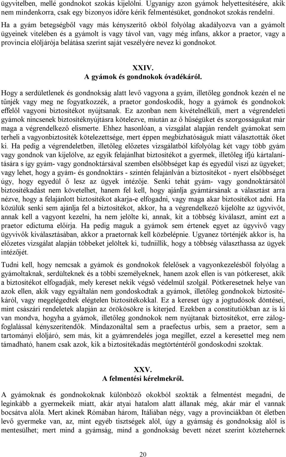 belátása szerint saját veszélyére nevez ki gondnokot. XXIV. A gyámok és gondnokok óvadékáról.