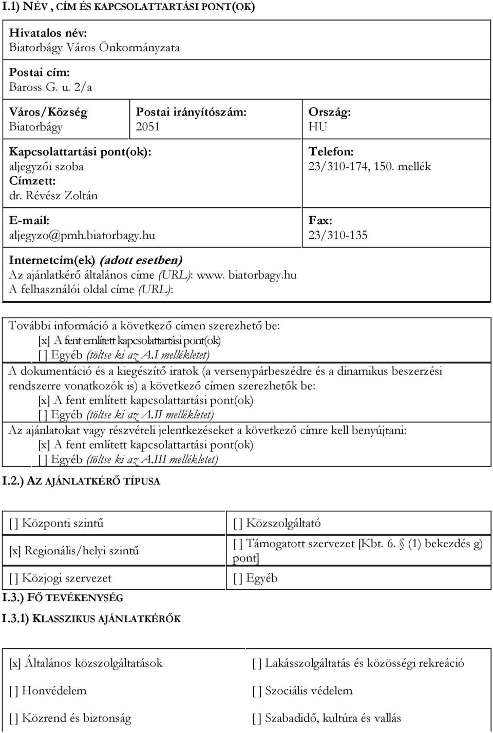 mellék Fax: 23/310-135 Internetcím( ek) (adott esetben) Az ajánlatkérő általános címe (URL): www. biatorbagy.