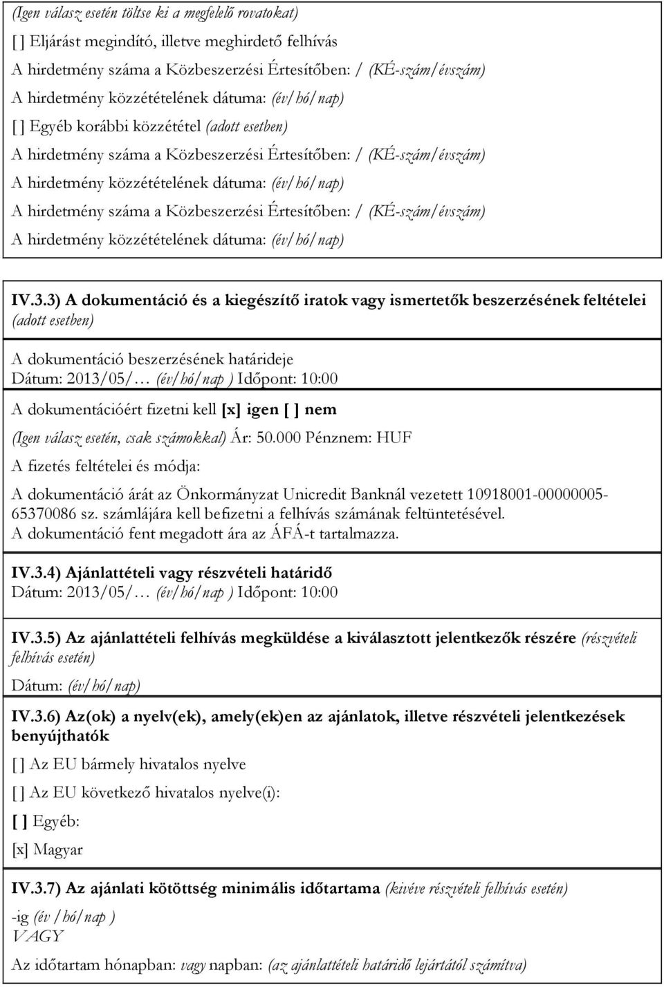 a Közbeszerzési Értesítőben: / (KÉ-szám/évszám) A hirdetmény közzétételének dátuma: (év/hó/nap) IV.3.