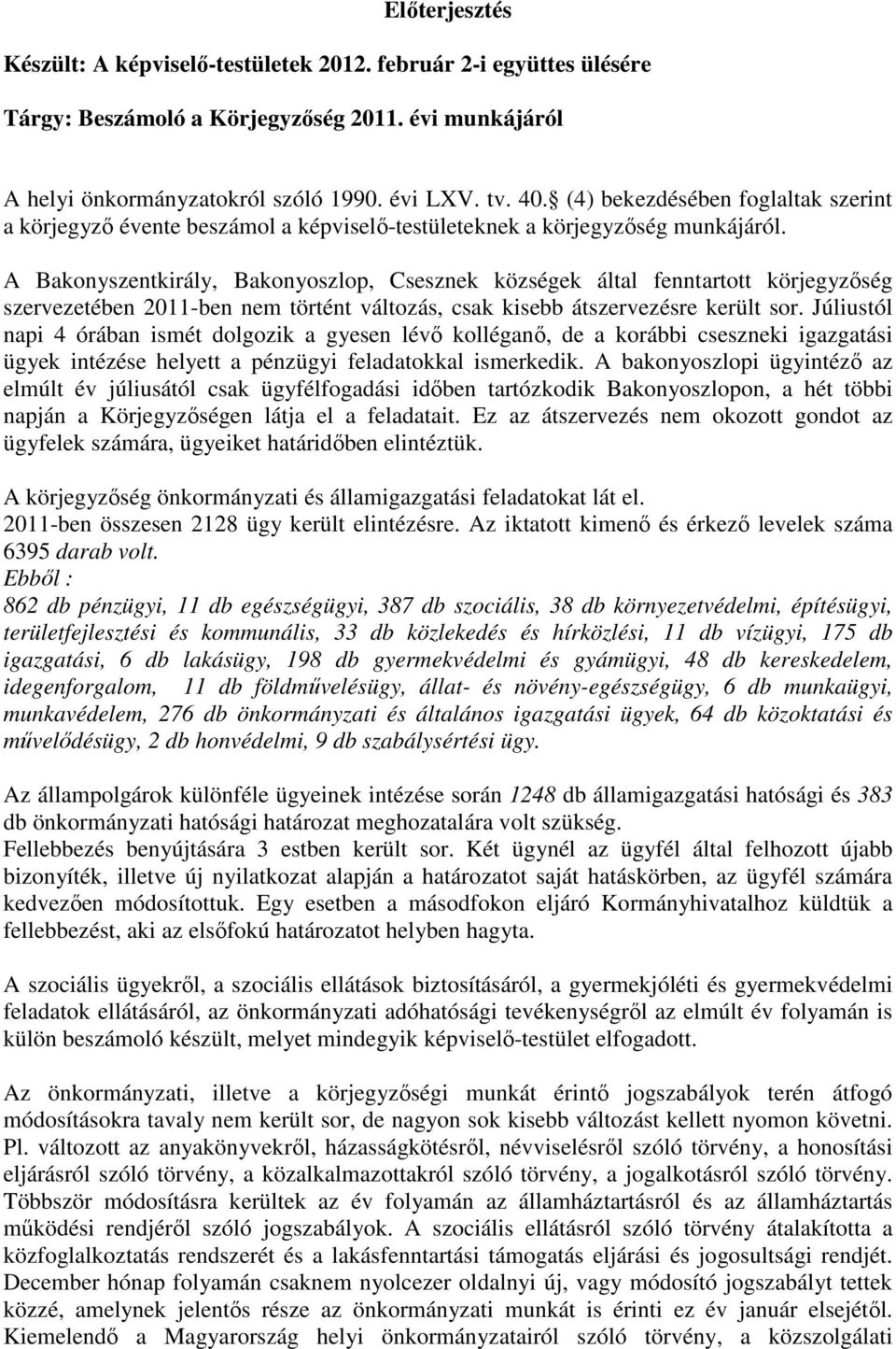 A Bakonyszentkirály, Bakonyoszlop, Csesznek községek által fenntartott körjegyzőség szervezetében 2011-ben nem történt változás, csak kisebb átszervezésre került sor.