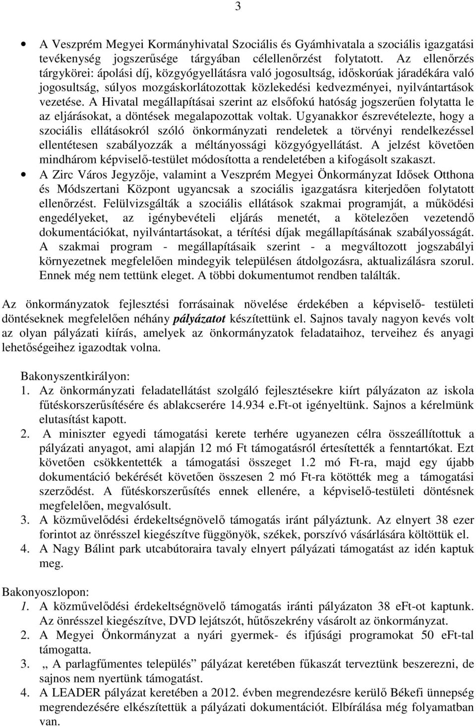 A Hivatal megállapításai szerint az elsőfokú hatóság jogszerűen folytatta le az eljárásokat, a döntések megalapozottak voltak.