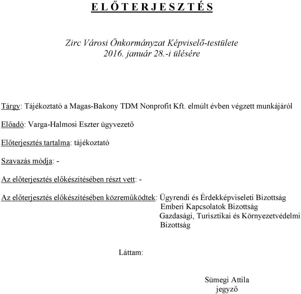 elmúlt évben végzett munkájáról Előadó: Varga-Halmosi Eszter ügyvezető Előterjesztés tartalma: tájékoztató Szavazás módja: - Az