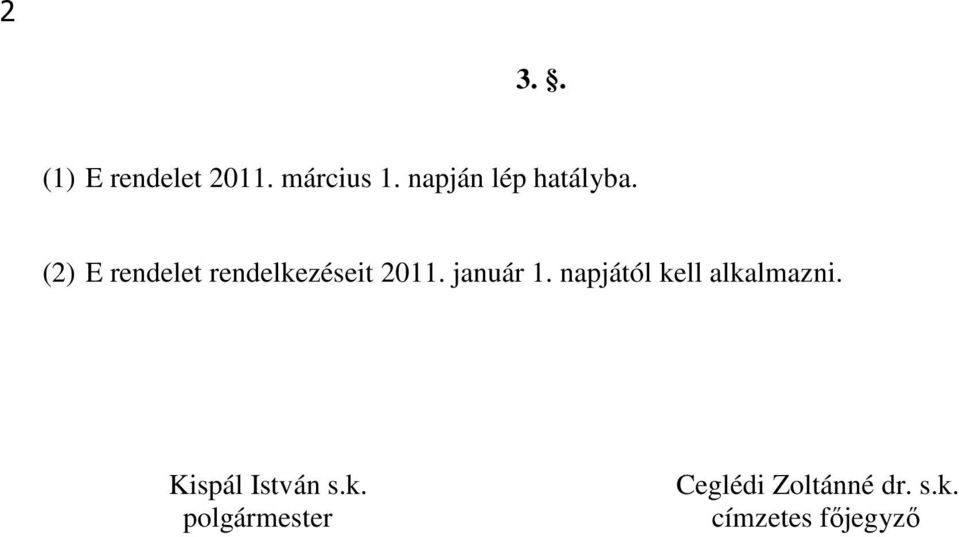 (2) E rendelet rendelkezéseit 2011. január 1.