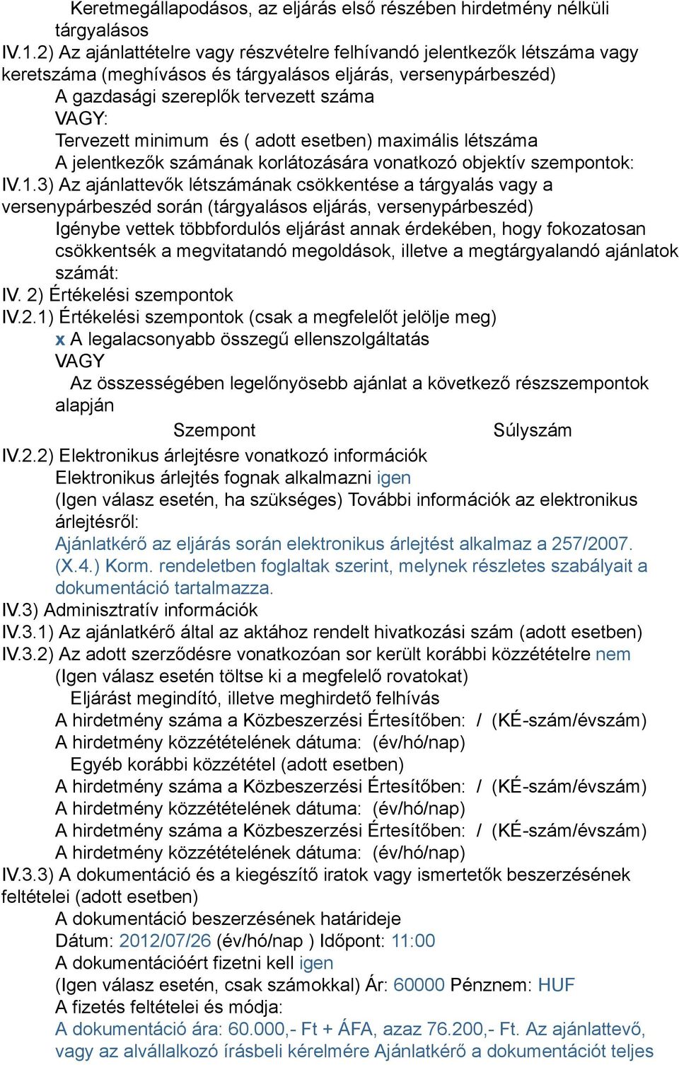 ( adott esetben) maximális létszáma A jelentkezők számának korlátozására vonatkozó objektív szempontok: IV.1.