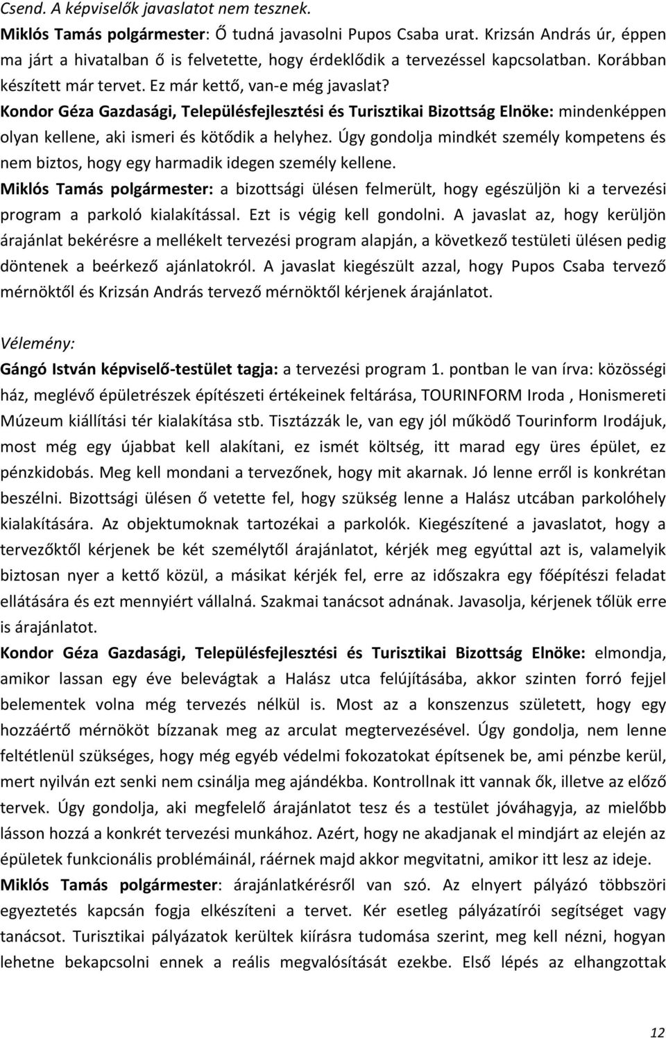 Kondor Géza Gazdasági, Településfejlesztési és Turisztikai Bizottság Elnöke: mindenképpen olyan kellene, aki ismeri és kötődik a helyhez.