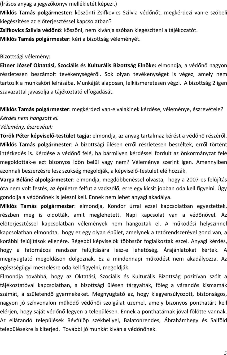 Bizottsági vélemény: Eitner József Oktatási, Szociális és Kulturális Bizottság Elnöke: elmondja, a védőnő nagyon részletesen beszámolt tevékenységéről.