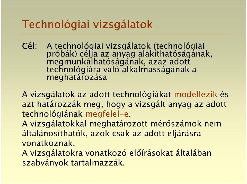 határozzák meg, hogy a vizsgált anyag az adott technológiának megfelel-e.