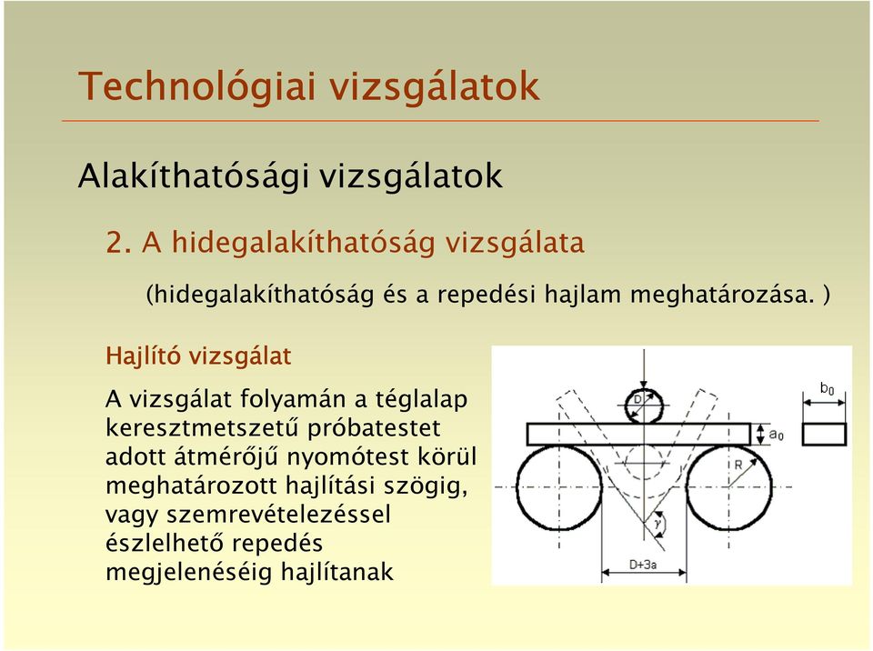 ) Hajlító vizsgálat A vizsgálat folyamán a téglalap keresztmetszetű