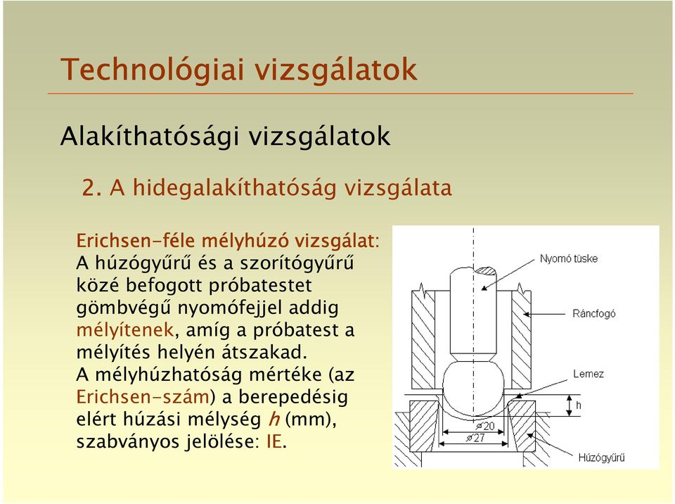 addig mélyítenek, amíg a próbatest a mélyítés helyén átszakad.