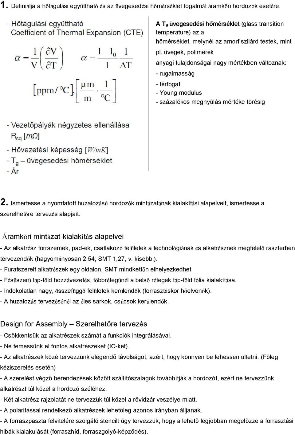 üvegek, polimerek anyagi tulajdonságai nagy mértékben változnak: - rugalmasság - térfogat - Young modulus - százalékos megnyúlás mértéke törésig 2.