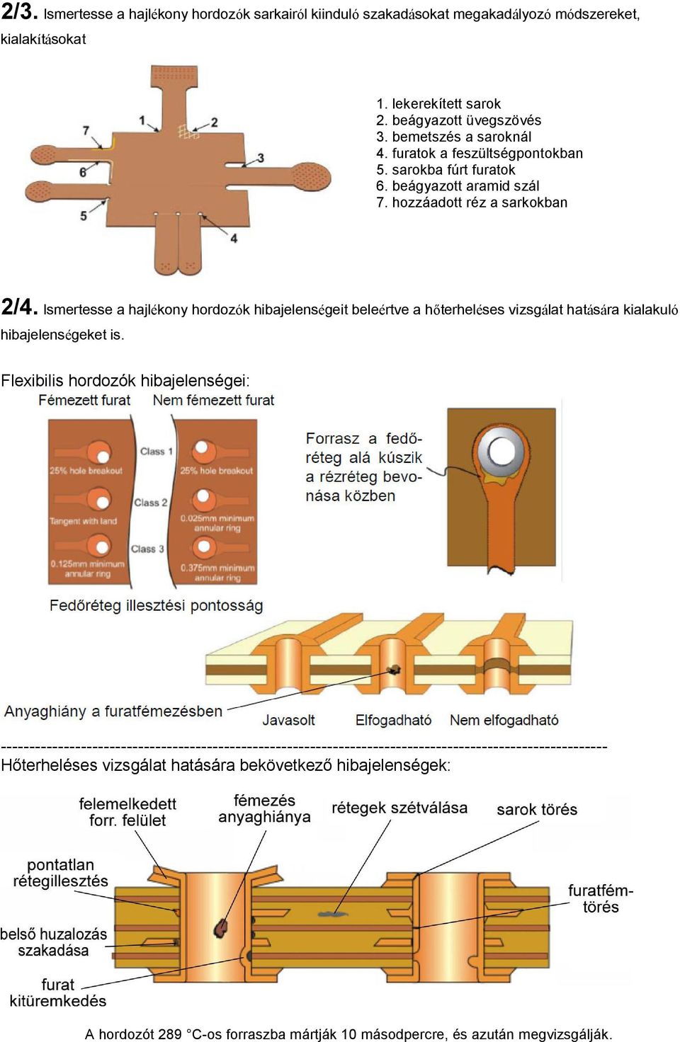 Ismertesse a hajlékony hordozók hibajelenségeit beleértve a hőterheléses vizsgálat hatására kialakuló hibajelenségeket is.