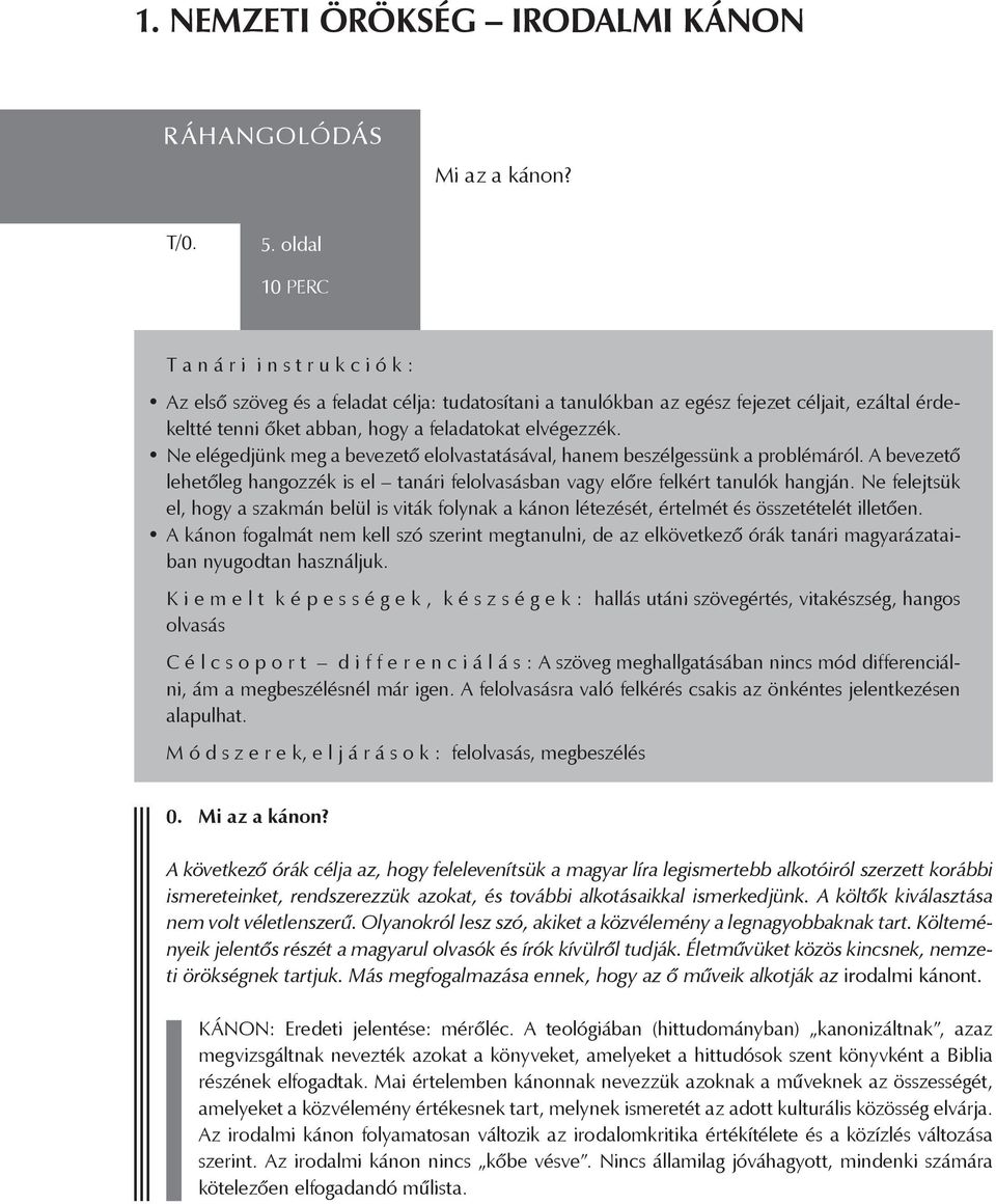 elvégezzék. Ne elégedjünk meg a bevezető elolvastatásával, hanem beszélgessünk a problémáról. A bevezető lehetőleg hangozzék is el tanári felolvasásban vagy előre felkért tanulók hangján.