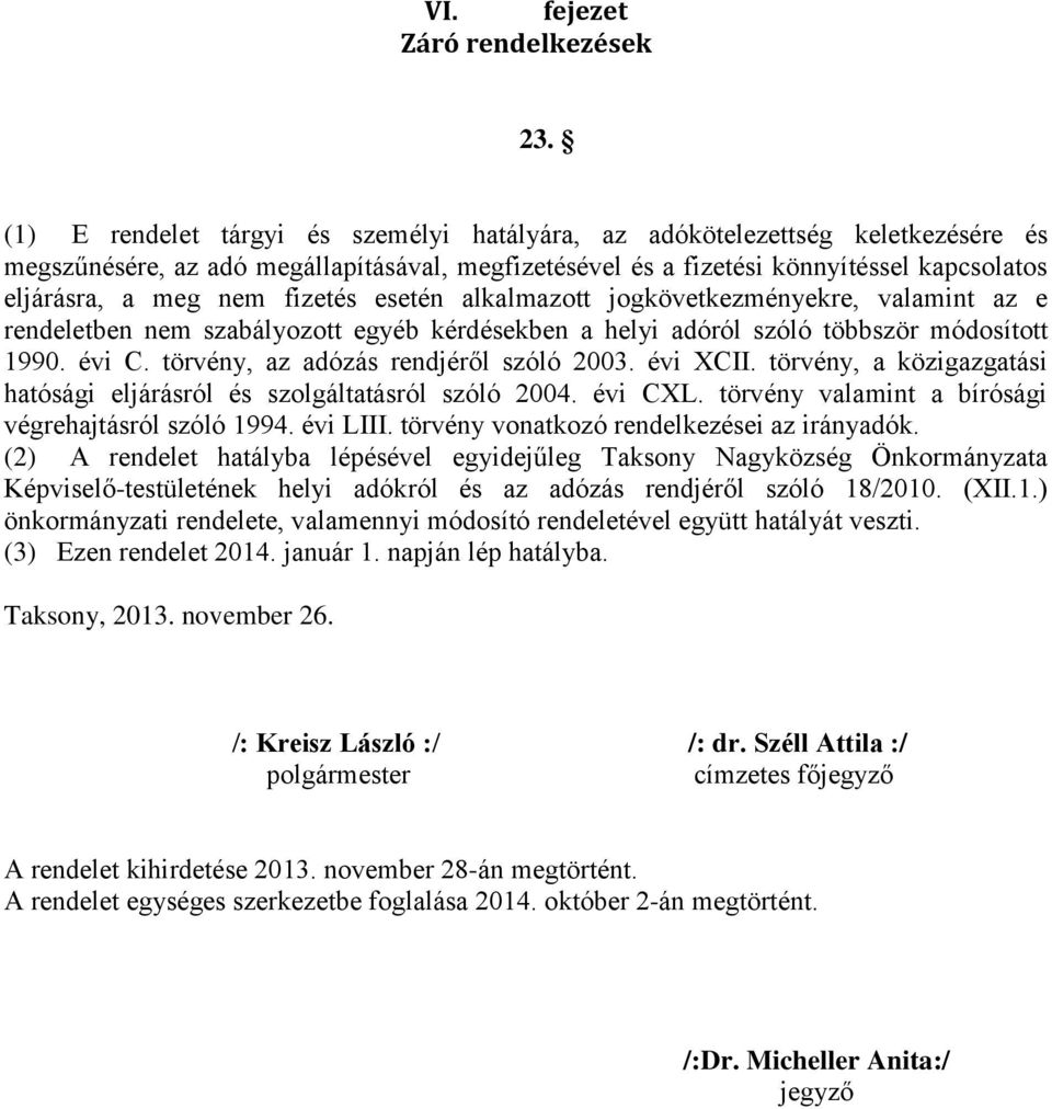 fizetés esetén alkalmazott jogkövetkezményekre, valamint az e rendeletben nem szabályozott egyéb kérdésekben a helyi adóról szóló többször módosított 1990. évi C.