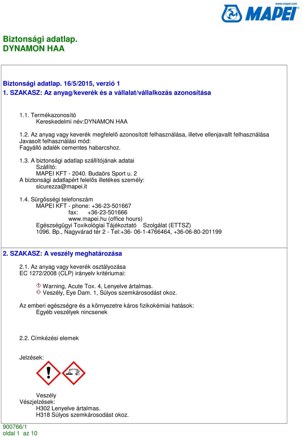 mapei.hu (office hours) Egészségügyi Toxikológiai Tájékoztató Szolgálat (ETTSZ) 1096. Bp., Nagyvárad tér 2 - Tel:+36-06-1-4766464, +36-06-80-201199 2. SZAKASZ: A veszély meghatározása 2.1. Az anyag vagy keverék osztályozása EC 1272/2008 (CLP) irányelv kritériumai: Warning, Acute Tox.