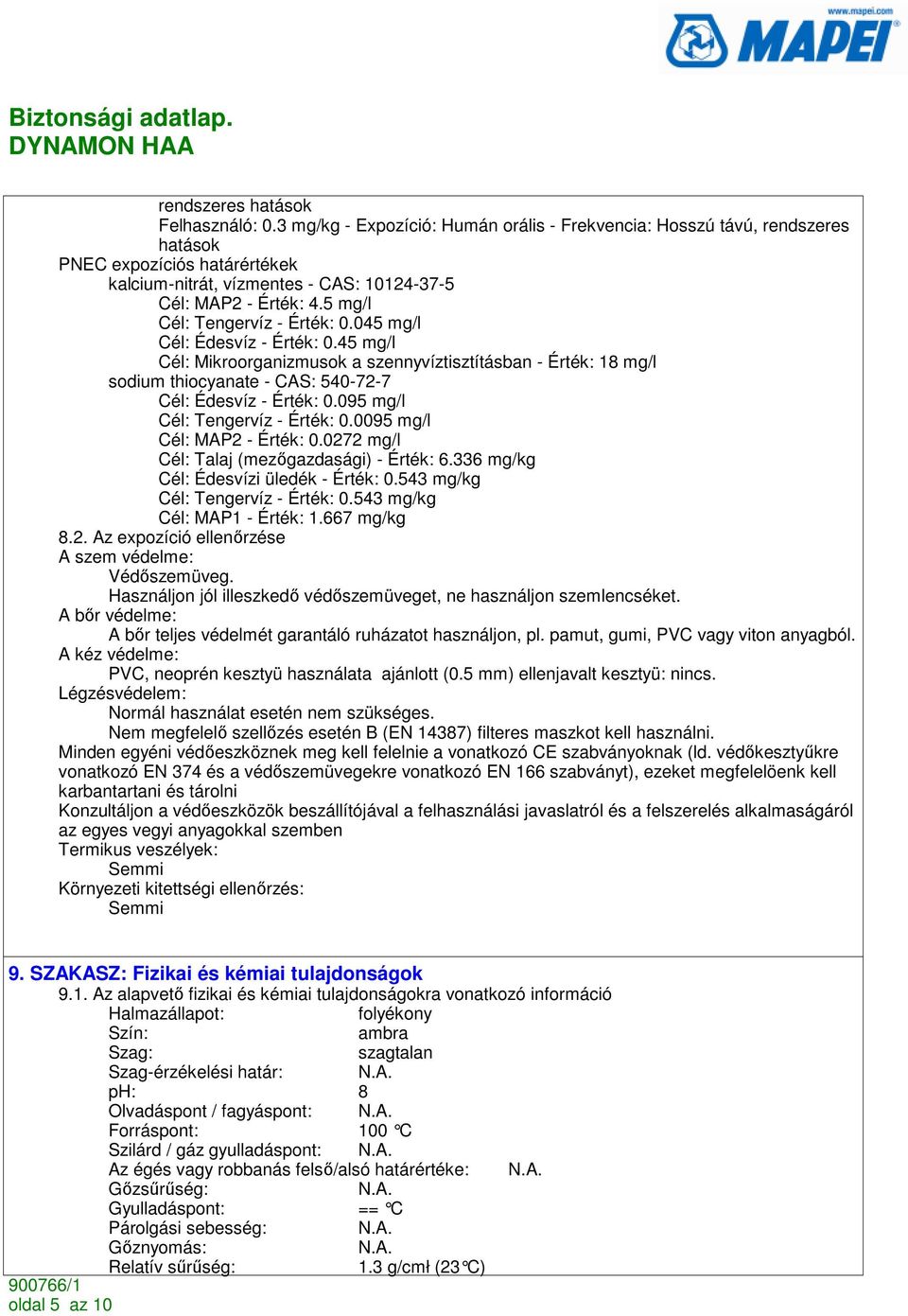 095 mg/l Cél: Tengervíz - Érték: 0.0095 mg/l Cél: MAP2 - Érték: 0.0272 mg/l Cél: Talaj (mezıgazdasági) - Érték: 6.336 mg/kg Cél: Édesvízi üledék - Érték: 0.543 mg/kg Cél: Tengervíz - Érték: 0.