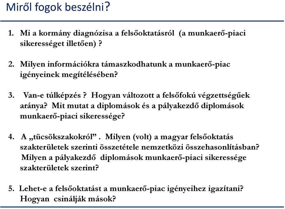 Mit mutat a diplomások és a pályakezdő diplomások munkaerő-piaci sikeressége? 4. A tücsökszakokról.